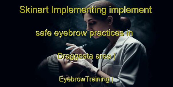 Skinart Implementing implement safe eyebrow practices in Draggesta area | EyebrowTraining | EyebrowClasses | SkinartTraining-Sweden